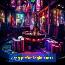 77pg pltfor login entrr
